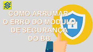 COMO ARRUMAR O ERRO DO MÓDULO DE SEGURANÇA DO BANCO DO BRASIL  HelpYou [upl. by Foss]