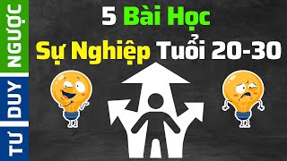 5 Bài Học Sự Nghiệp Nên Biết Trước Tuổi 2030  Tư Duy Ngược [upl. by Eiramacissej513]