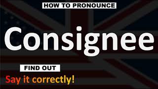 How to Pronounce Consignee CORRECTLY [upl. by Jay]