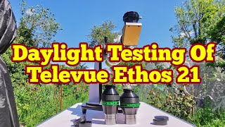 Daylight Testing Of Televue Ethos 21mm 100 Degrees Eyepiece amp Nagler 31mm 82 Degrees Type 5 Eyepiece [upl. by Anaicilef564]