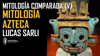 Mitologia Azteca Mitología Comparada 5 Lucas Sarli [upl. by Ora]