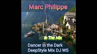 Marc Philippe  Dancer in the Dark DeepStyle Mix DJ WS [upl. by Mcbride458]