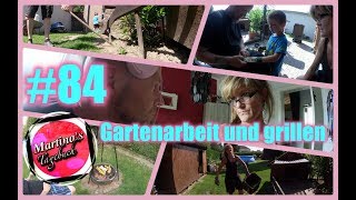 Gartenarbeit und grillen 84 Martinas Tagebuch [upl. by Seppala]