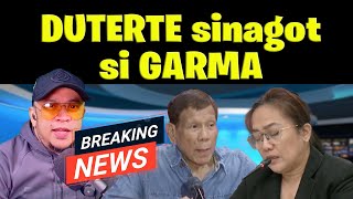 DUTERTE sinagot si GARMA [upl. by Nwahsor53]