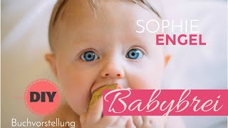 Babybrei selber machen 37 Babybrei Rezepte von Sophie Engel [upl. by Lazes40]