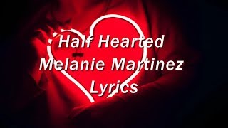 Half Hearted  Melanie Martinez Lyrics [upl. by Hovey]