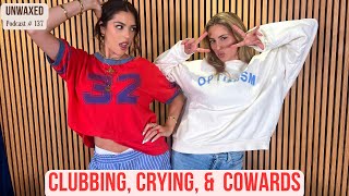 Clubbing Crying amp Cowards  Ep 137  Unwaxed Podcast [upl. by Ordnas894]