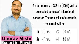 An ac source V282 sin 100 t volt isconnected across a 1 microfarad capacitorrms value of current [upl. by Ycnay]