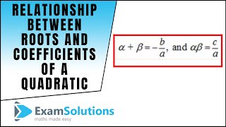 Relationship between roots and coefficients of a quadratic equation 1  ExamSolutions Maths [upl. by Jaffe]