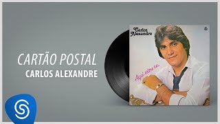 Carlos Alexandre  Cartão Postal Álbum Completo Aqui Estou Eu [upl. by Yllil]