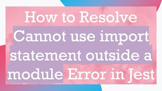 How to Resolve Cannot use import statement outside a module Error in Jest [upl. by Tsnre336]