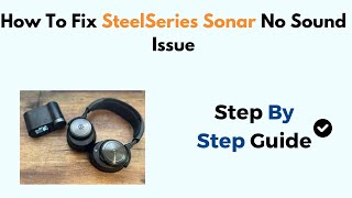 How To Fix SteelSeries Sonar No Sound Issue [upl. by Ches]