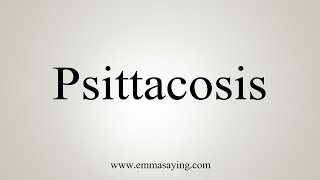 How To Say Psittacosis [upl. by Lotson]