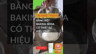 Trị nhiệt miệng bằng bột baking soda có thật sự hiệu quả hay không [upl. by Naved52]