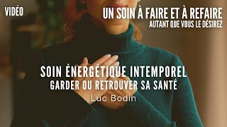 Soin Énergétique Intemporel  Garder ou Retrouver sa Santé  Animé par Luc Bodin [upl. by Gabler]