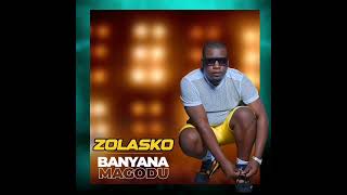 ZolaskoBanyana Magodu Official Audio [upl. by Amikehs]