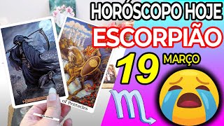 😖PREPARESE PARA CHORAR COM ISSO 😭 Escorpião ♏ 19 Março  2024 Horoscopo do dia de hoje ♏ Tarot [upl. by Tarah207]