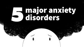 The 5 Major Anxiety Disorders [upl. by Roos]