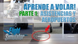 APRENDE A VOLAR ✈️ PARTE 1 ASISTENCIAS Y AEROPUERTOS Microsoft Flight Simulator [upl. by Galatea]