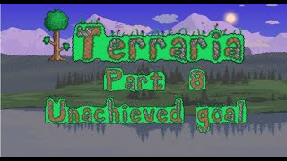 Terraria Part 8 Unachieved Goal [upl. by Asirap424]