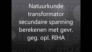 Natuurkunde transformator secundaire spanning berekenen met gevr geg opl RIHA model [upl. by Drooff883]