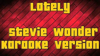 Lately Stevie Wonder  karaoke version [upl. by Noorah]