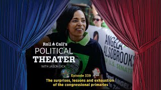 Political Theater 339 The surprises lessons and exhaustion of the congressional primaries [upl. by Pepe]