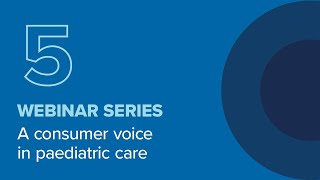 Webinar – Giving consumers a voice in paediatric care [upl. by Chaddy]