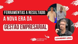 EP 35 De Ferramentas a Resultados A Nova Era da Gestão Empresarial  AcelerandoPodCast [upl. by Licna]