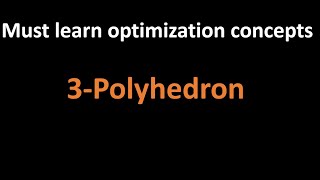 03  Mustlearn optimization concepts What is a Polyhedron Polyhedra  What is a Polytope [upl. by Kimbell]