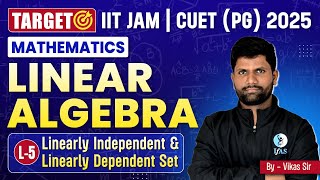 Linearly Independent amp Dependent Set  Linear Algebra  IIT JAM amp CUET PG Mathematics 2025  L5 [upl. by Ravid]