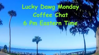 Lucky Dawg Monday Coffee Chat 6 Pm Eastern Time [upl. by Lyrradal895]