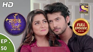 Main Maayke Chali Jaaungi Tum Dekhte Rahiyo  Ep 50  Full Episode  19th November 2018 [upl. by Charie]