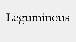 How to Pronounce Leguminous [upl. by Pachton]