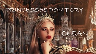 Princesses Dont Cry  Clean Lyrics  CARYS [upl. by Nivanod]