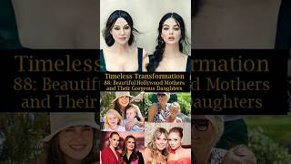 Timeless Transformation 88 Beautiful Hollywood Mothers and Their Gorgeous Daughters [upl. by Silberman]