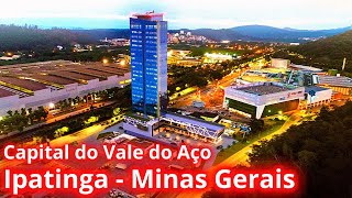 VAMOS CONHECER IPATINGA A CAPITAL DO VALE DO AÇO EM MINAS GERAIS [upl. by Hallvard]