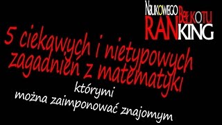 5 ciekawych zagadnień z matematyki którymi zaimponujesz znajomym  Ranking Naukowego Bełkotu 04 [upl. by Enerod576]