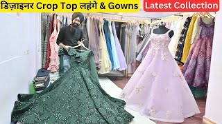 दिल खुश कर देने वाले Gown amp Croptop लहंगे  Designer Gown Collection In Chandni Chowk dress [upl. by Cirdor]