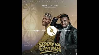 SOYAYYA RAYUWA GIDAN SARAUTA SONG  BY ABDUL D ONE FT NAZIFI ASNANIC × KHAIRAT KADUNA [upl. by Anaizit]