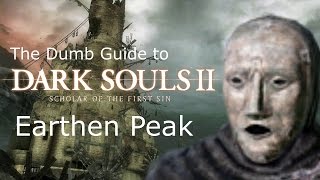 The Dumb Guide to Earthen Peak Dark Souls 2 SotFS [upl. by Eelyam]