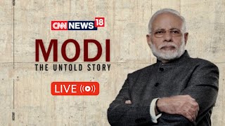 Modi The Untold Story  Narendra Modi Documentary  PM Narendra Modi Life Story  CNN News18 [upl. by Aicert]