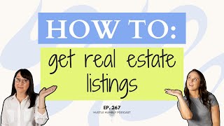 267 How to Get Real Estate Listings [upl. by Aerdnna]