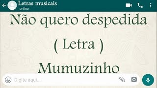 Não quero despedida  Letra  Mumuzinho [upl. by Sunda661]