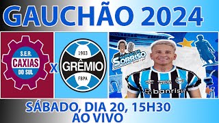 CAXIAS X GRÊMIO  GAUCHÃO 2024  1ª RODADA  TRANSMISSÃO AO VIVO [upl. by Marven457]