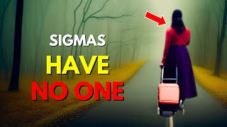 Why Sigma Females Have Nobody In Their Lives [upl. by Largent]