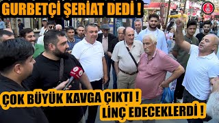 Hollandadan gelen gurbetçi çare şeriat deyince büyük kavga çıktı  Neredeyse linç edeceklerdi [upl. by Am121]