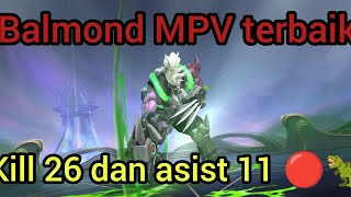 Balmond MPV terbaik 26 killing 11 asist WOW🦖 [upl. by Ardnovahs]