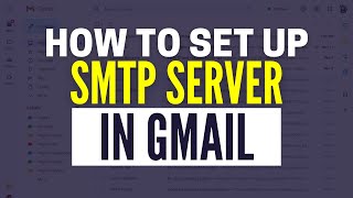 How To Set Up SMTP Server In Gmail 2024 [upl. by Blumenthal]