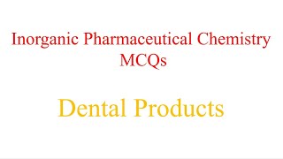 Inorganic Pharmaceutical Chemistry MCQs DENTAL PRODUCTS [upl. by Karol]